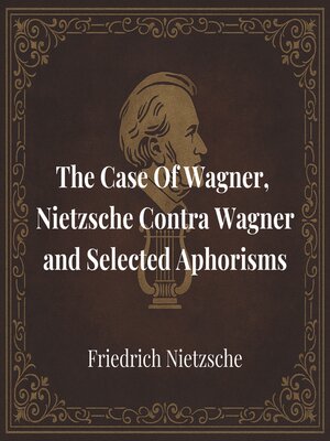 cover image of The Case of Wagner, Nietzsche Contra Wagner and Selected Aphorisms